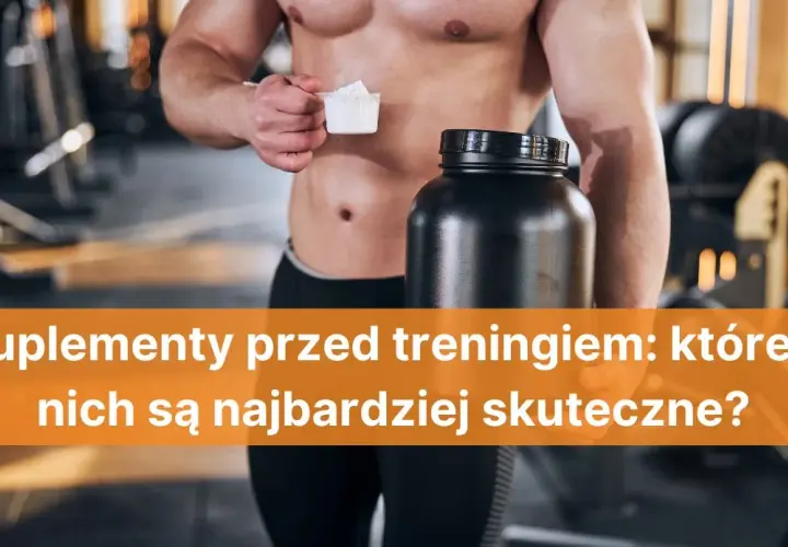 Co brać przed treningiem, aby zwiększyć wydajność i uniknąć zmęczenia