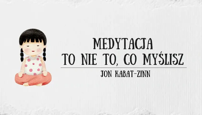 Medytacja to nie to, co myślisz – odkryj prawdziwe znaczenie uważności